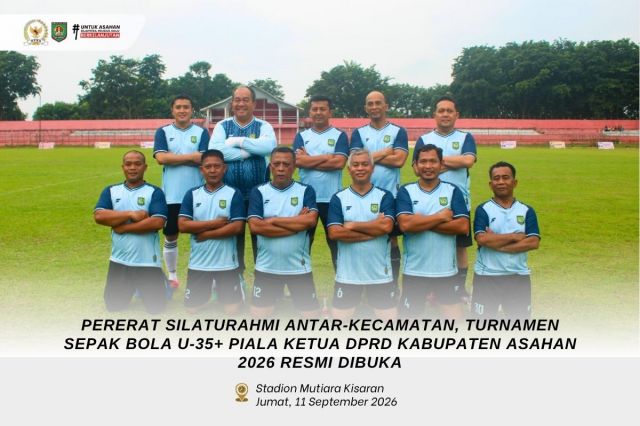 PERERAT SILATURAHMI ANTAR-KECAMATAN, TURNAMEN SEPAK BOLA U-35+ PIALA KETUA DPRD KABUPATEN ASAHAN 2026 RESMI DIBUKA